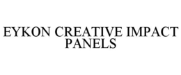 EYKON CREATIVE IMPACT PANELS trademark