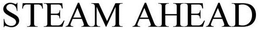 STEAM AHEAD trademark