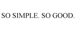 SO SIMPLE. SO GOOD. trademark