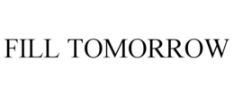 FILL TOMORROW trademark