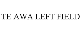 TE AWA LEFT FIELD trademark