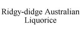 RIDGY-DIDGE AUSTRALIAN LIQUORICE trademark