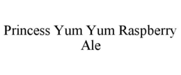 PRINCESS YUM YUM RASPBERRY ALE trademark