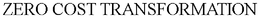 ZERO COST TRANSFORMATION trademark