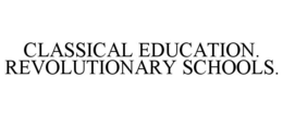 CLASSICAL EDUCATION. REVOLUTIONARY SCHOOLS. trademark