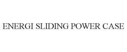 ENERGI SLIDING POWER CASE trademark