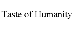 TASTE OF HUMANITY trademark