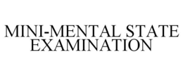 MINI-MENTAL STATE EXAMINATION trademark