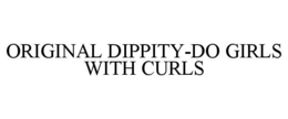 ORIGINAL DIPPITY-DO GIRLS WITH CURLS trademark
