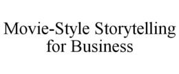MOVIE-STYLE STORYTELLING FOR BUSINESS trademark