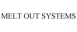 MELT OUT SYSTEMS trademark