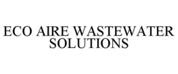 ECO AIRE WASTEWATER SOLUTIONS trademark