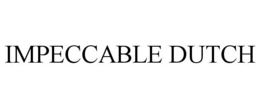 IMPECCABLE DUTCH trademark