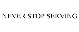 NEVER STOP SERVING trademark