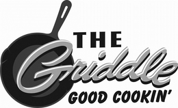THE GRIDDLE GOOD COOKIN' trademark