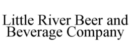 LITTLE RIVER BEER AND BEVERAGE COMPANY trademark