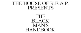THE HOUSE OF R.E.A.P. PRESENTS THE BLACK MAN'S HANDBOOK trademark
