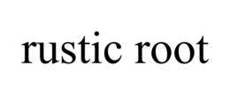 RUSTIC ROOT trademark