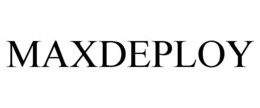MAXDEPLOY trademark
