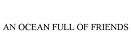 AN OCEAN FULL OF FRIENDS trademark