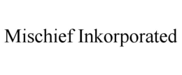 MISCHIEF INKORPORATED trademark