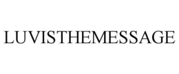 LUVISTHEMESSAGE trademark