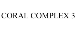 CORAL COMPLEX 3 trademark