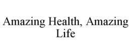 AMAZING HEALTH, AMAZING LIFE trademark