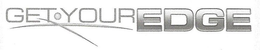 GET · YOUR EDGE trademark
