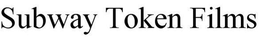 SUBWAY TOKEN FILMS trademark