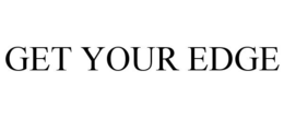 GET YOUR EDGE trademark