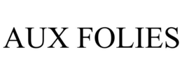 AUX FOLIES trademark
