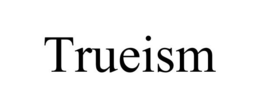 TRUEISM trademark