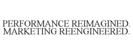 PERFORMANCE REIMAGINED. MARKETING REENGINEERED. trademark