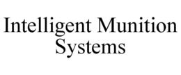 INTELLIGENT MUNITION SYSTEMS trademark