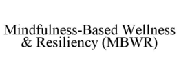 MINDFULNESS-BASED WELLNESS & RESILIENCY (MBWR) trademark
