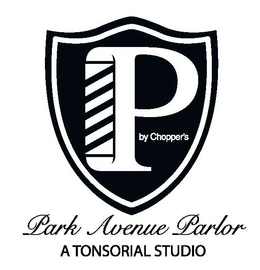 P BY CHOPPER'S PARK AVENUE PARLOR A TONSORIAL STUDIO trademark