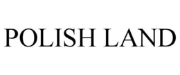 POLISH LAND trademark