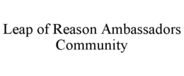 LEAP OF REASON AMBASSADORS COMMUNITY trademark