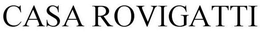 CASA ROVIGATTI trademark
