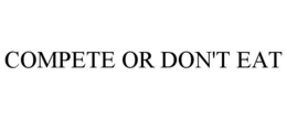 COMPETE OR DON'T EAT trademark