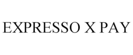 EXPRESSO X PAY trademark
