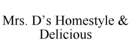 MRS. D'S HOMESTYLE & DELICIOUS trademark