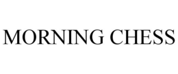 MORNING CHESS trademark