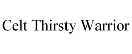 CELT THIRSTY WARRIOR trademark