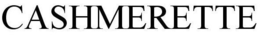 CASHMERETTE trademark