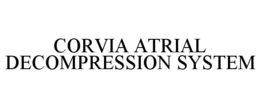 CORVIA ATRIAL DECOMPRESSION SYSTEM trademark