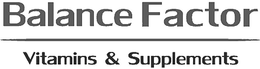 BALANCE FACTOR VITAMINS & SUPPLEMENTS trademark