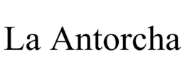 LA ANTORCHA trademark
