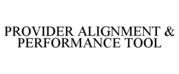 PROVIDER ALIGNMENT & PERFORMANCE TOOL trademark